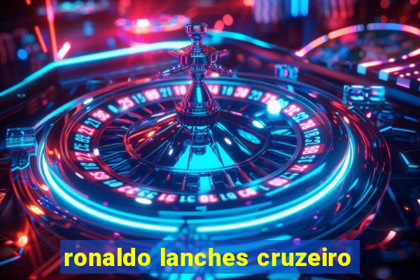 ronaldo lanches cruzeiro